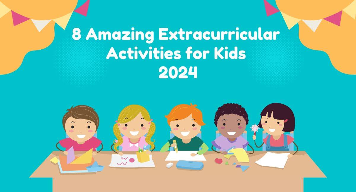 8 Amazing Extracurricular Activities for Kids – 2024
