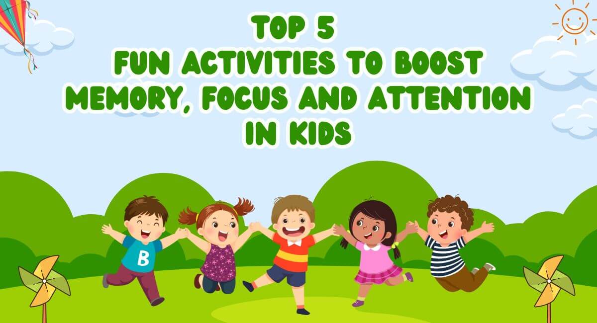 Top 5 Fun Activities to Boost Memory, Focus and Attention in Kids