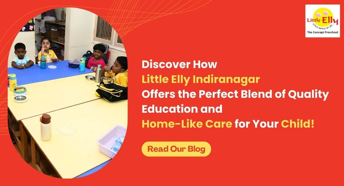 How Little Elly Indiranagar Provides Top Education & Home-Like Care to Your Child