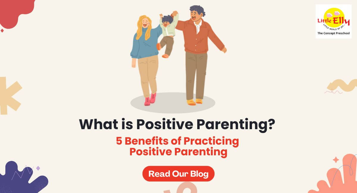 What is Positive Parenting? 5 Benefits of Practicing Positive Parenting